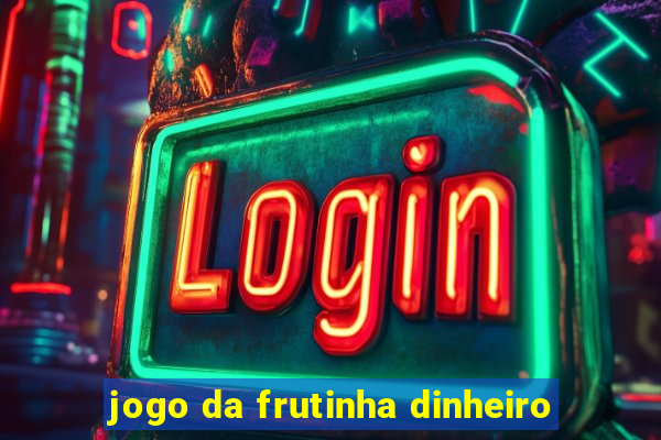 jogo da frutinha dinheiro